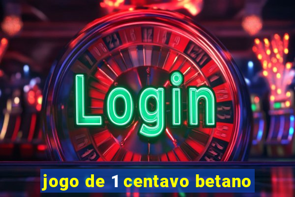 jogo de 1 centavo betano